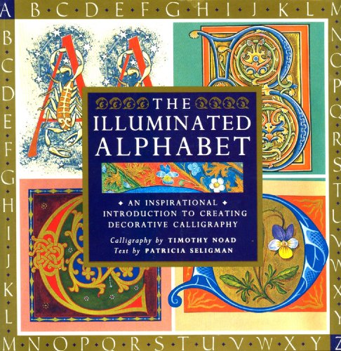 Beispielbild fr The Illuminated Alphabet: An Inspirational Introduction to Creating Decorative Calligraphy zum Verkauf von Goodwill