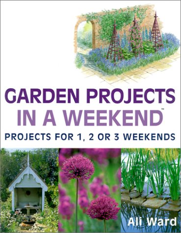 Beispielbild fr Garden Projects in a Weekend : Projects for 1, 2 or 3 Weekends zum Verkauf von Better World Books