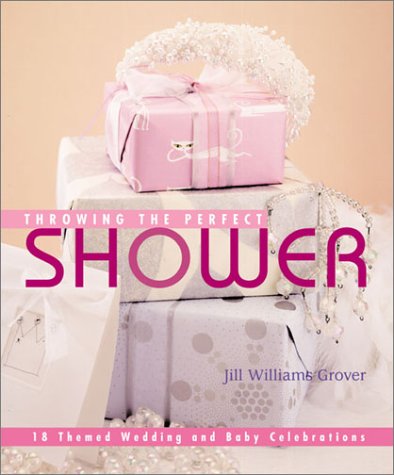 Stock image for Throwing the Perfect Shower : 12 Themed Wedding and Baby Celebrations for sale by Better World Books