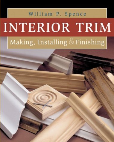 Stock image for Interior Trim: Making, Installing & Finishing for sale by ThriftBooks-Atlanta