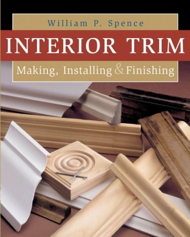 Stock image for Interior Trim: Making, Installing & Finishing for sale by ThriftBooks-Reno