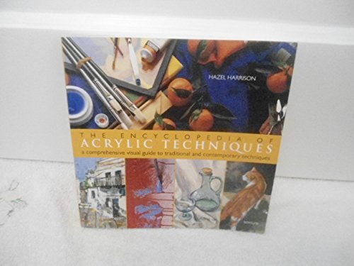 Stock image for The Encyclopedia of Acrylic Techniques: A Comprehensive Visual Guide to Traditional and Contemporary Techniques for sale by Wonder Book