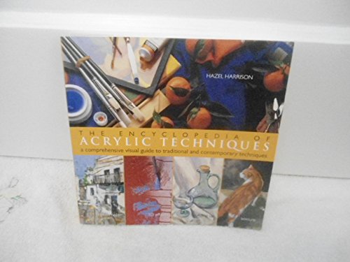 The Encyclopedia of Acrylic Techniques: A Comprehensive Visual Guide to Traditional and Contemporary Techniques (9780806992990) by Harrison, Hazel