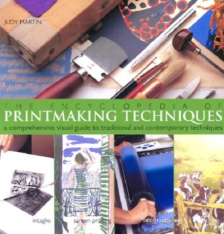 The Encyclopedia of Printmaking Techniques: A Comprehensive Visual Guide to Traditional and Contemporary Techniques (9780806993003) by Martin, Judy