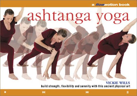 Stock image for Ashtanga Yoga : Build Strength, Flexibility and Serenity with This Ancient Physical Art for sale by Better World Books