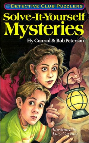 Solve-It-Yourself Mysteries: Detective Club Puzzlers - Hy Conrad, Bob Peterson, Lucy Corvino (Illustrator)