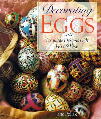 Decorating Eggs: Exquisite Designs with Wax & Dye