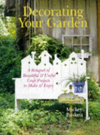 9780806994437: Decorating Your Garden: A Bouquet of Beautiful & Useful Craft Projects to Make & Enjoy