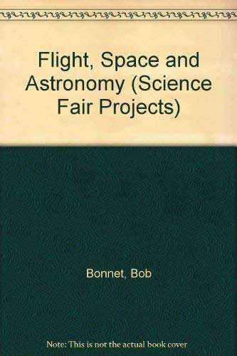 Imagen de archivo de Science Fair Projects : Flight, Space and Astronomy a la venta por Better World Books