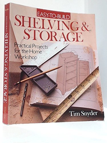 Imagen de archivo de Easy-To-Build Shelving & Storage: Practical Projects for the Home Workshop a la venta por SecondSale