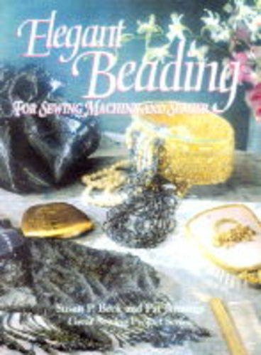 Stock image for Elegant Beading for Sewing Machine and Serger: Great Sewing Projects Series for sale by ThriftBooks-Dallas