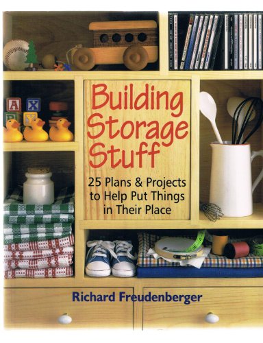 Stock image for Building Storage Stuff: 25 Plans & Projects to Help Put Things in Their Place for sale by SecondSale