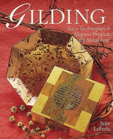 Gilding: Easy Techniques & Elegant Projects With Metal Leaf