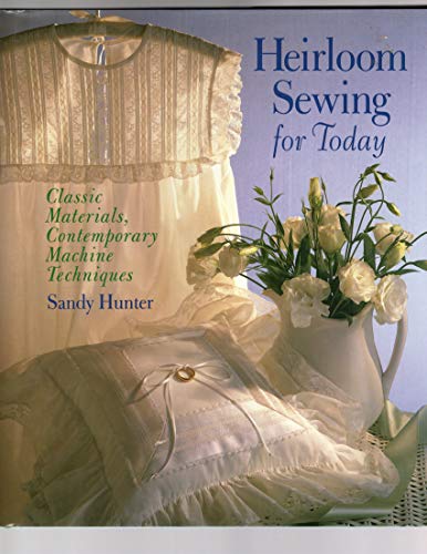 Beispielbild fr Heirloom Sewing for Today: Classic Materials, Contemporary Machine Techniques zum Verkauf von Ergodebooks