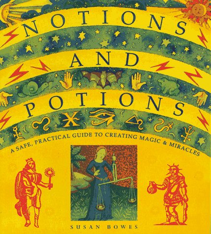 Imagen de archivo de Notions and Potions: A Safe, Practical Guide to Creating Magic & Miracles a la venta por ThriftBooks-Dallas