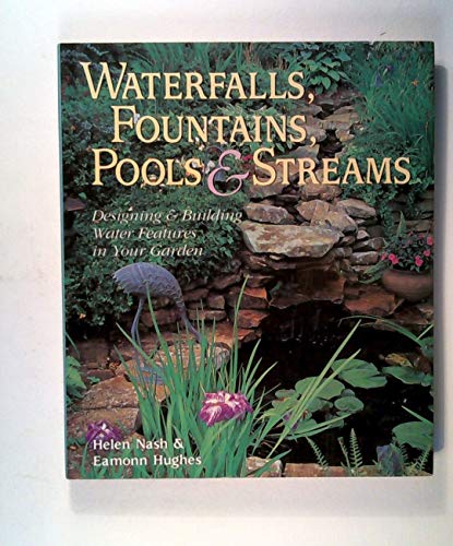Stock image for Waterfalls, Fountains, Pools & Streams: Designing & Building Water Features in Your Garden for sale by Wonder Book