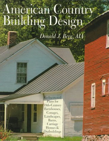 Beispielbild fr AMERICAN COUNTRY BUILDING DESIGN: Rediscovered Plans For 19th-Century American Farmhouses, Cottages, Landscapes, Barns, Carriage Houses & Outbuildings zum Verkauf von Your Online Bookstore