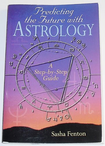 Predicting the Future With Astrology: A Step-By-Step Guide (9780806996974) by Fenton, Sasha