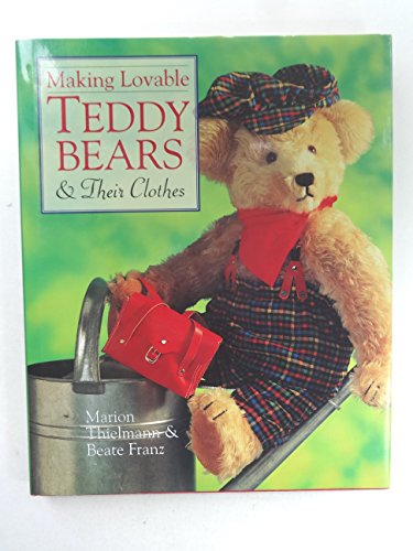 Imagen de archivo de Making Loveable Teddy Bears and Their Clothes a la venta por Better World Books: West