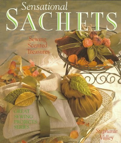 Imagen de archivo de Sensational Sachets: Sewing Scented Treasures a la venta por Kanic Books