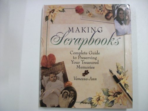 Imagen de archivo de Making Scrapbooks: Complete Guide to Preserving Your Treasured Memories a la venta por Orion Tech