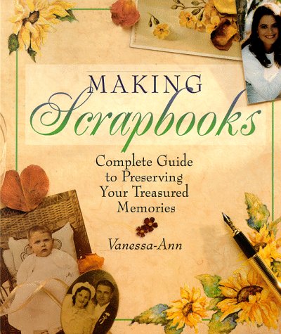 Beispielbild fr Making Scrapbooks: Complete Guide to Preserving Your Treasured Memories zum Verkauf von Wonder Book