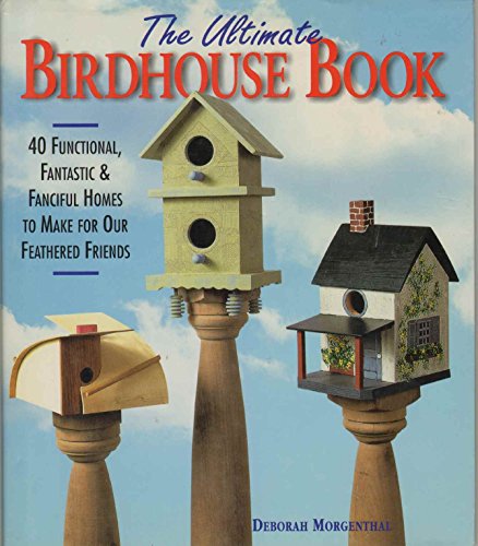 Beispielbild fr Ultimate Birdhouse Book : 40 Functional, Fantastic and Fanciful Homes to Make for Our Own zum Verkauf von Better World Books