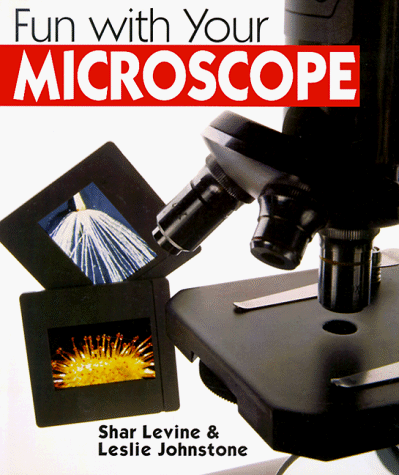 Fun With Your Microscope (9780806999463) by Levine, Shar; Johnstone, Leslie