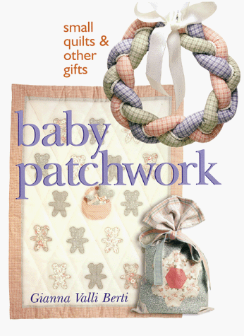 Beispielbild fr Baby Patchwork : Small Quilts and Other Gifts zum Verkauf von Better World Books