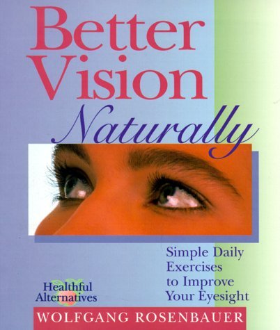 Imagen de archivo de Better Vision Naturally : Simple Daily Exercises to Improve Your Eyesight a la venta por Better World Books