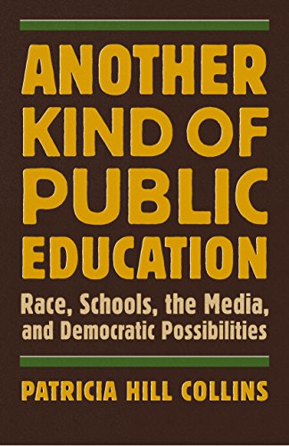 Another Kind of Public Education: Race, Schools, the Media, and Democratic Possibilities (Simmons College/Beacon Press Race, Education, and Democracy Lecture and Book Series) (9780807000182) by Collins, Patricia Hill