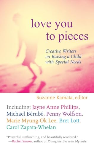 9780807000304: Love You to Pieces: Creative Writers on Raising a Child with Special Needs