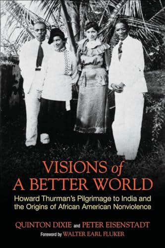 Imagen de archivo de Visions of a Better World: Howard Thurman's Pilgrimage to India and the Origins of African American Nonviolence a la venta por ThriftBooks-Dallas