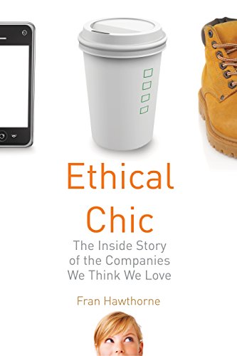 Beispielbild fr Ethical Chic : The Inside Story of the Companies We Think We Love zum Verkauf von Better World Books