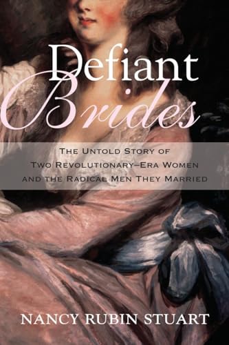 Beispielbild fr Defiant Brides: The Untold Story of Two Revolutionary-Era Women and the Radical Men They Married zum Verkauf von SecondSale