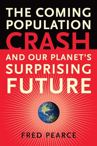 Imagen de archivo de The Coming Population Crash: and Our Planet's Surprising Future a la venta por Wonder Book