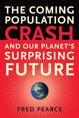 Stock image for The Coming Population Crash: and Our Planet's Surprising Future for sale by Wonder Book