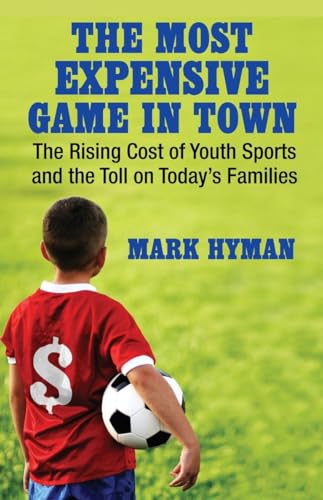 9780807001363: The Most Expensive Game in Town: The Rising Cost of Youth Sports and the Toll on Today's Families