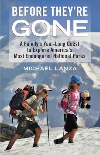 Stock image for Before They're Gone : A Family's Year-Long Quest to Explore America's Most Endangered National Parks for sale by Better World Books