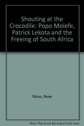 Beispielbild fr Shouting at the Crocodile : Popo Melefe, Patrick Lekota and the Freeing of South Africa zum Verkauf von Better World Books