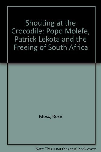 9780807002100: Shouting at the Crocodile: Popo Molefe, Patrick Lekota and the Freeing of South Africa