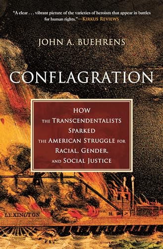 Stock image for Conflagration: How the Transcendentalists Sparked the American Struggle for Racial, Gender, and Social Justice for sale by HPB-Movies