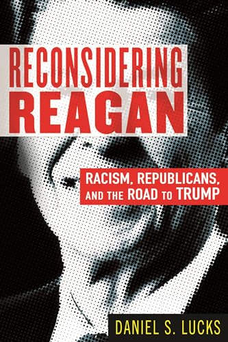 Stock image for Reconsidering Reagan: Racism, Republicans, and the Road to Trump for sale by HPB-Movies