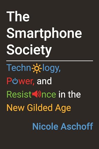 9780807002988: The Smartphone Society: Technology, Power, and Resistance in the New Gilded Age