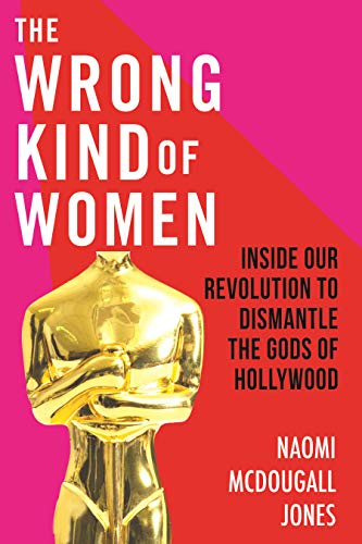Beispielbild fr The Wrong Kind of Women: Inside Our Revolution to Dismantle the Gods of Hollywood zum Verkauf von PlumCircle
