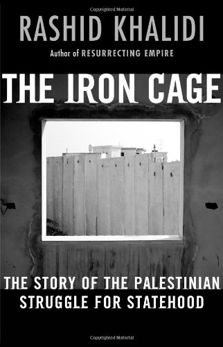 Stock image for The Iron Cage : The Story of the Palestinian Struggle for Statehood for sale by Better World Books