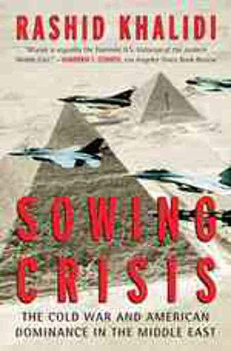 Imagen de archivo de Sowing Crisis: The Cold War and American Dominance in the Middle East a la venta por ThriftBooks-Dallas