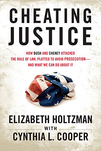 Stock image for Cheating Justice : How Bush and Cheney Attacked the Rule of Law and Plotted to Avoid Prosecution- and What We Can Do about It for sale by Better World Books