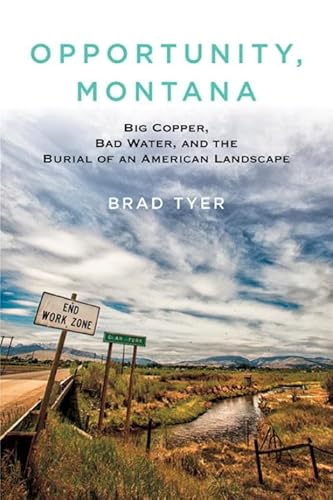 Opportunity, Montana: Big Copper, Bad Water, and the Burial of an American Landscape