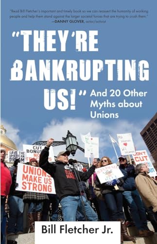 Stock image for They're Bankrupting Us! : And 20 Other Myths about Unions for sale by Better World Books: West